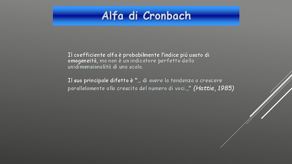 Alfa di Cronbach Il coefficiente alfa è probabilmente l’indice più usato di omogeneità, ma