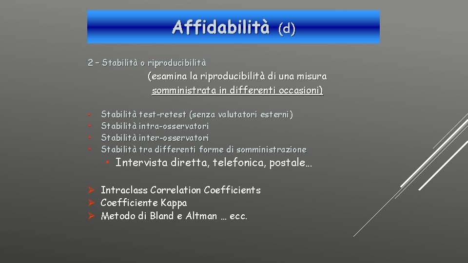 Affidabilità (d) 2 – Stabilità o riproducibilità (esamina la riproducibilità di una misura somministrata