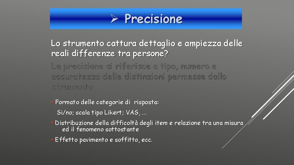 Ø Precisione Lo strumento cattura dettaglio e ampiezza delle reali differenze tra persone? La