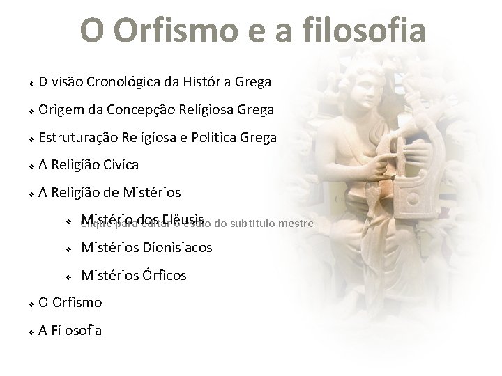 O Orfismo e a filosofia v Divisão Cronológica da História Grega v Origem da