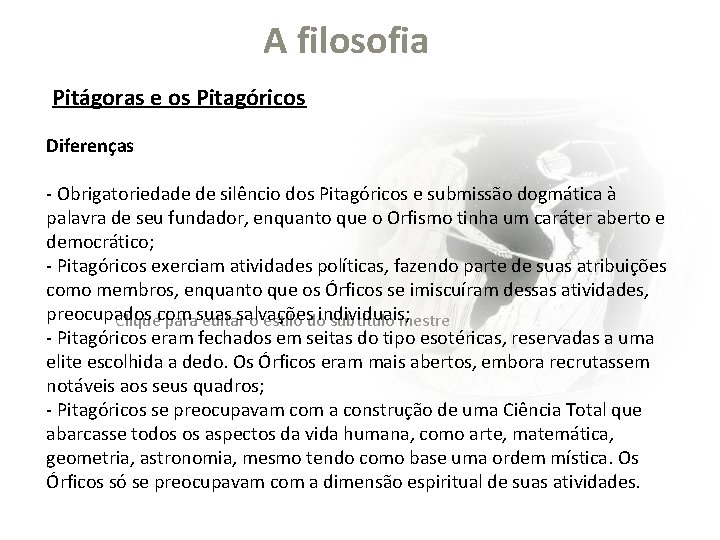 A filosofia Pitágoras e os Pitagóricos Diferenças - Obrigatoriedade de silêncio dos Pitagóricos e