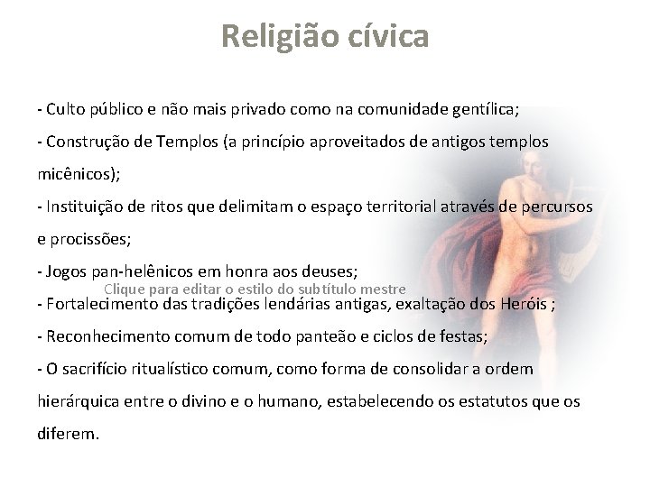 Religião cívica - Culto público e não mais privado como na comunidade gentílica; -