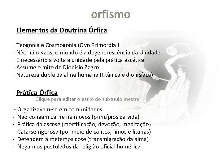 orfismo Elementos da Doutrina Órfica - Teogonia e Cosmogonia (Ovo Primordial) Não há o