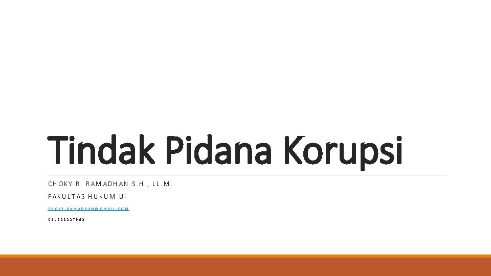 Tindak Pidana Korupsi CHOKY R. RAMADHAN S. H. , LL. M. FAKULTAS HUKUM UI