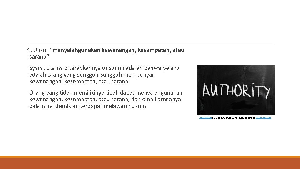 4. Unsur “menyalahgunakan kewenangan, kesempatan, atau sarana” Syarat utama diterapkannya unsur ini adalah bahwa