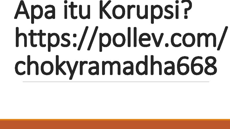 Apa itu Korupsi? https: //pollev. com/ chokyramadha 668 