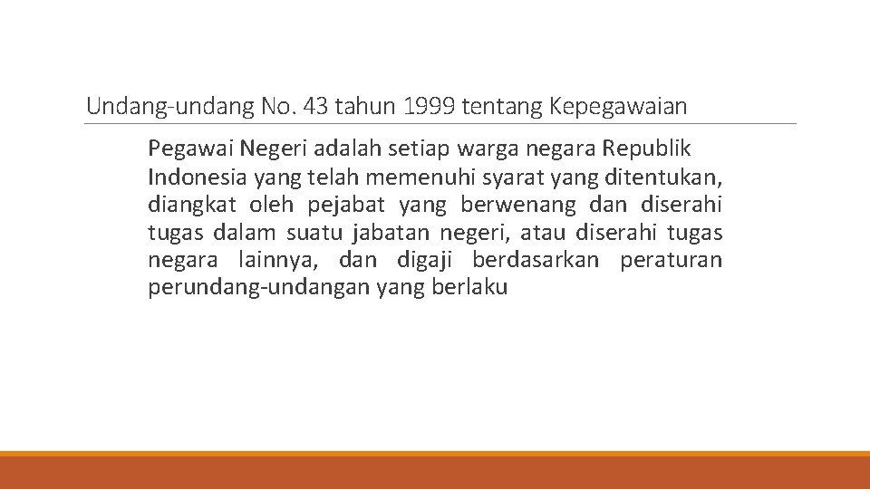 Undang-undang No. 43 tahun 1999 tentang Kepegawaian Pegawai Negeri adalah setiap warga negara Republik