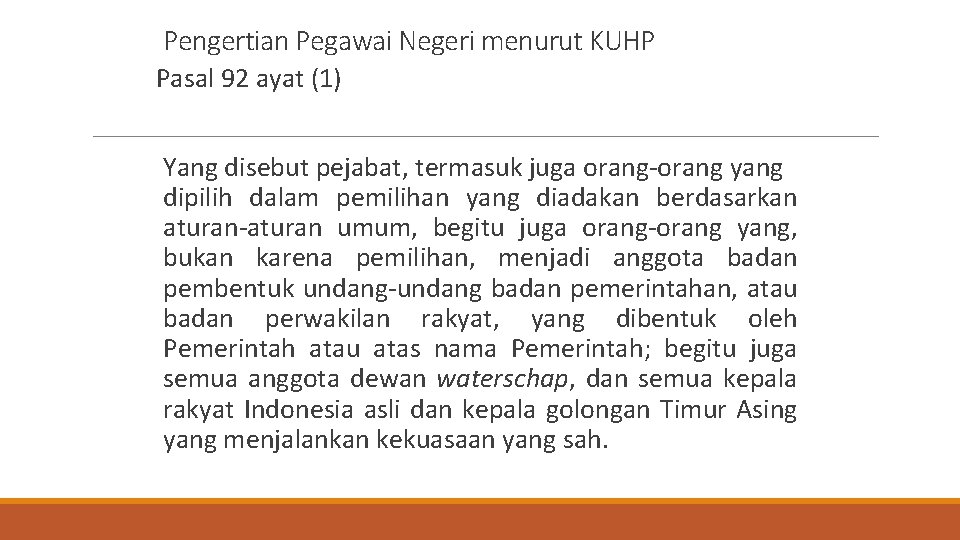 Pengertian Pegawai Negeri menurut KUHP Pasal 92 ayat (1) Yang disebut pejabat, termasuk juga