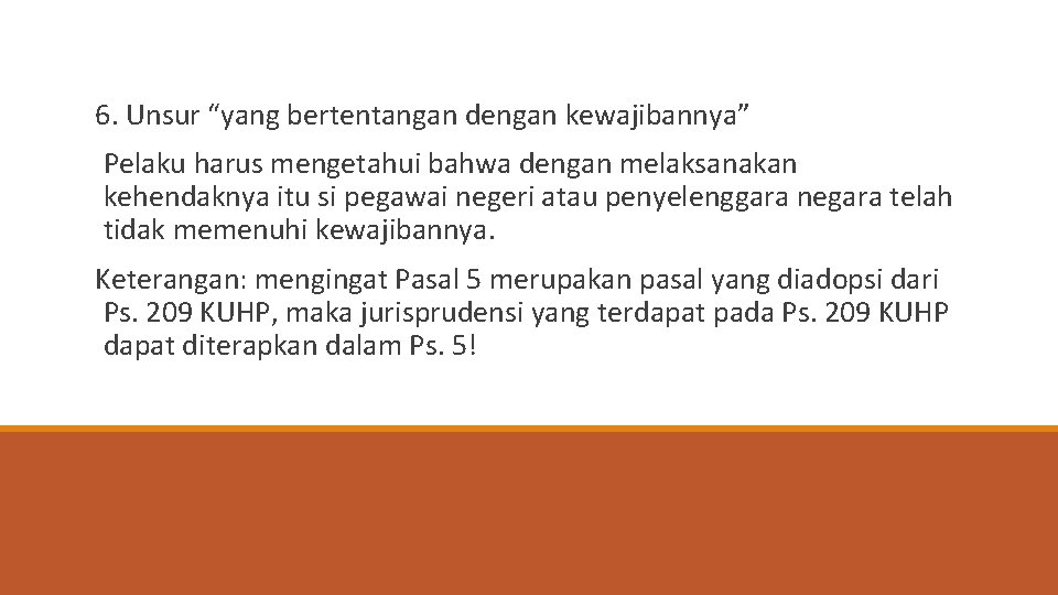 6. Unsur “yang bertentangan dengan kewajibannya” Pelaku harus mengetahui bahwa dengan melaksanakan kehendaknya itu