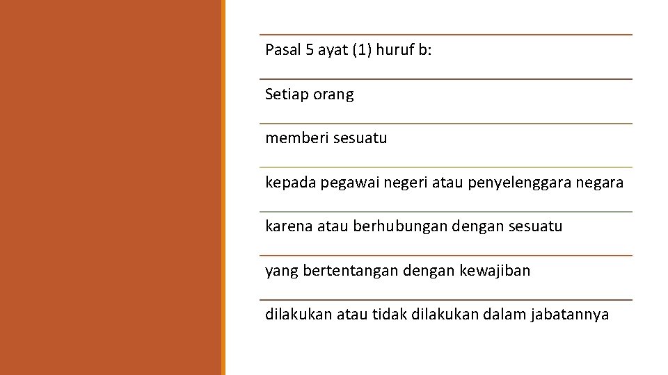 Pasal 5 ayat (1) huruf b: Setiap orang memberi sesuatu kepada pegawai negeri atau