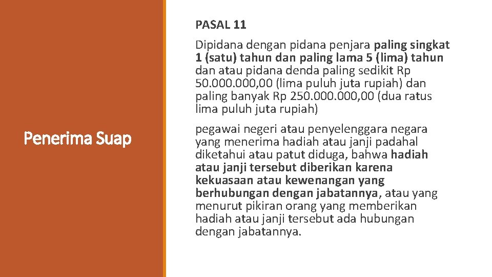 Penerima Suap PASAL 11 Dipidana dengan pidana penjara paling singkat 1 (satu) tahun dan