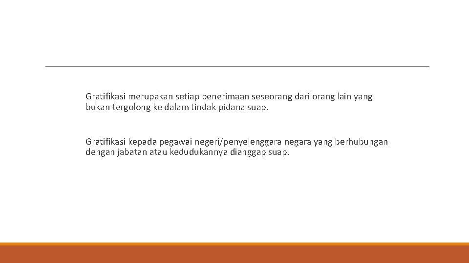  Gratifikasi merupakan setiap penerimaan seseorang dari orang lain yang bukan tergolong ke dalam