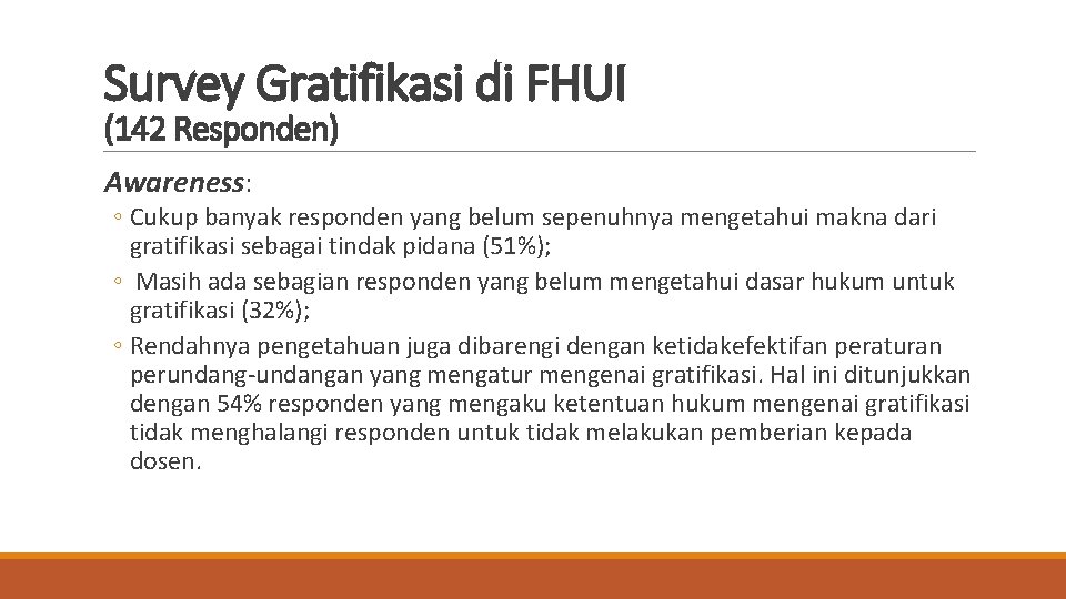 Survey Gratifikasi di FHUI (142 Responden) Awareness: ◦ Cukup banyak responden yang belum sepenuhnya