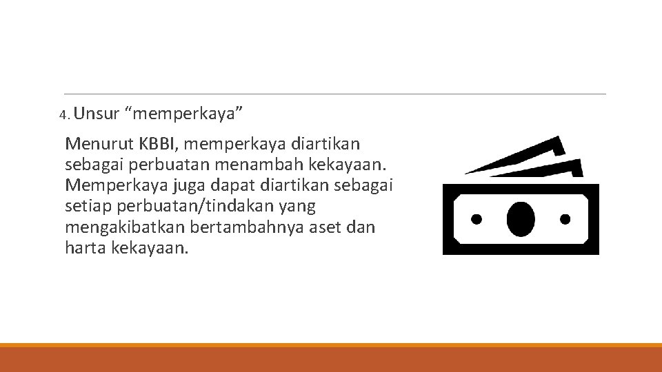 4. Unsur “memperkaya” Menurut KBBI, memperkaya diartikan sebagai perbuatan menambah kekayaan. Memperkaya juga dapat