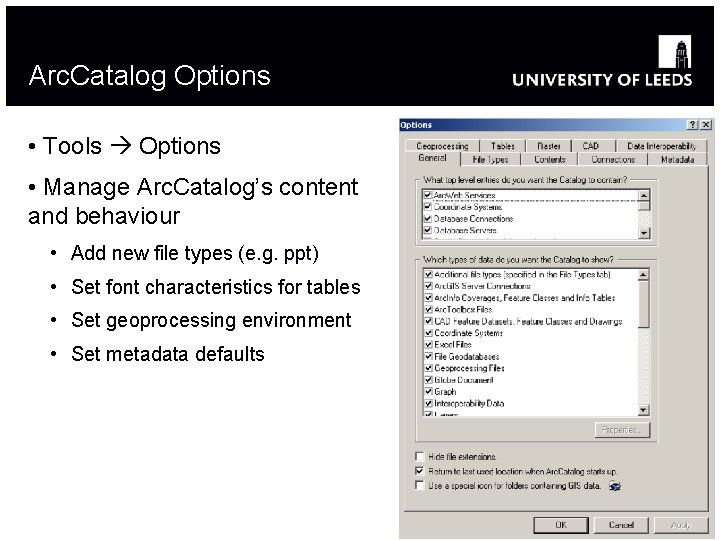 Arc. Catalog Options • Tools Options • Manage Arc. Catalog’s content and behaviour •