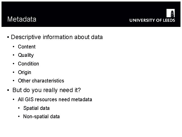 Metadata • Descriptive information about data • Content • Quality • Condition • Origin