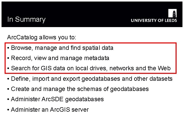 In Summary Arc. Catalog allows you to: • Browse, manage and find spatial data