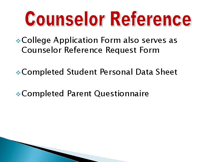 v College Application Form also serves as Counselor Reference Request Form v Completed Student