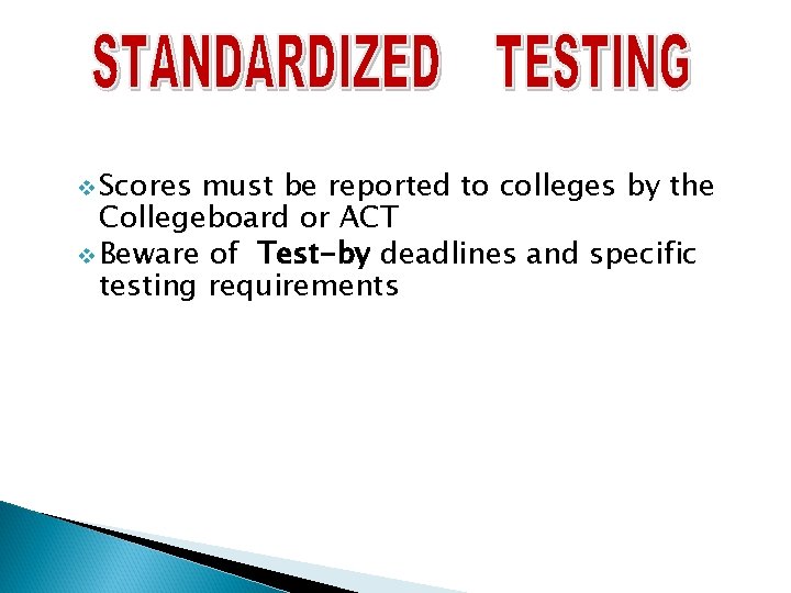 v Scores must be reported to colleges by the Collegeboard or ACT v Beware