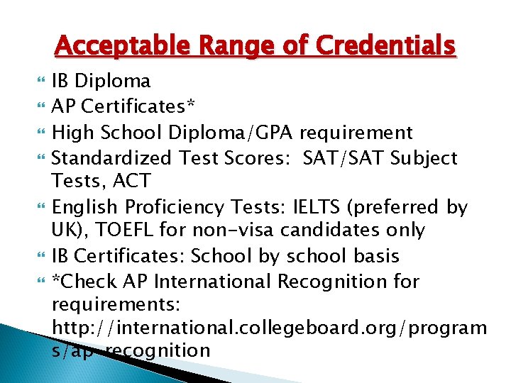 Acceptable Range of Credentials IB Diploma AP Certificates* High School Diploma/GPA requirement Standardized Test