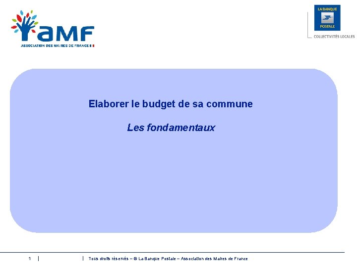 Elaborer le budget de sa commune Les fondamentaux 1 Tous droits réservés – ©