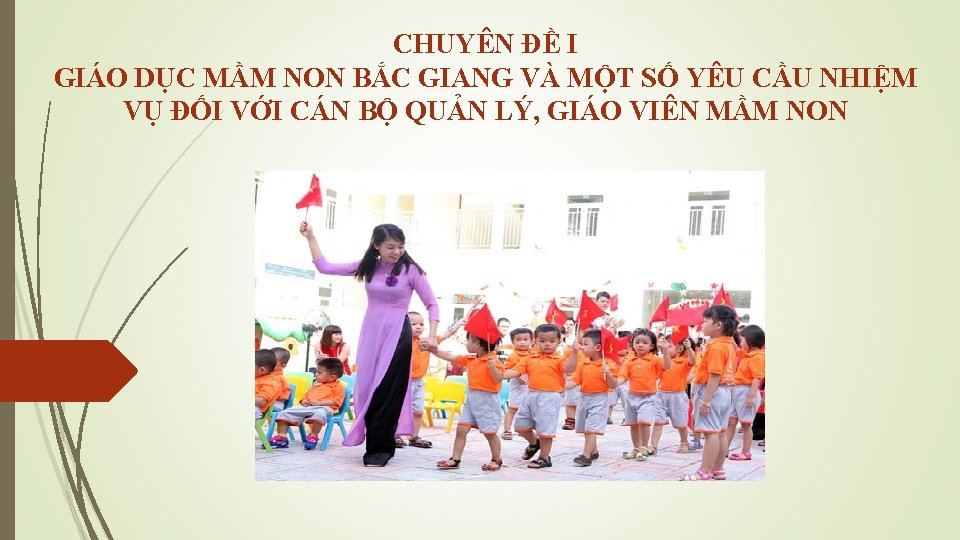 CHUYÊN ĐỀ I GIÁO DỤC MẦM NON BẮC GIANG VÀ MỘT SỐ YÊU CẦU