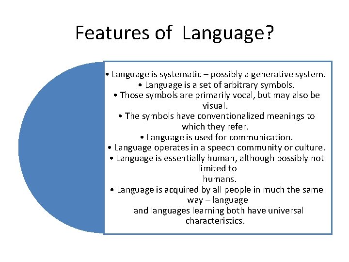 Features of Language? • Language is systematic – possibly a generative system. • Language