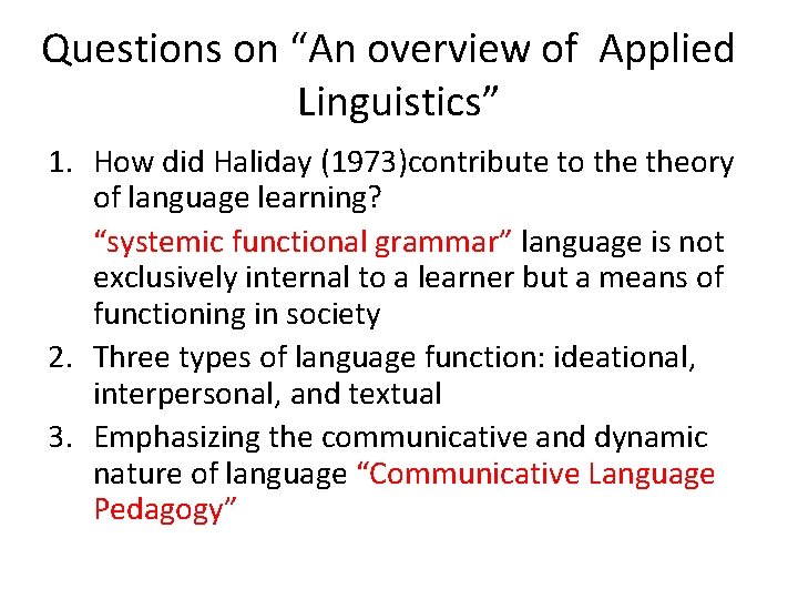 Questions on “An overview of Applied Linguistics” 1. How did Haliday (1973)contribute to theory