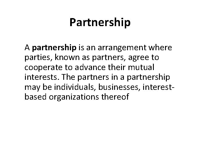 Partnership A partnership is an arrangement where parties, known as partners, agree to cooperate