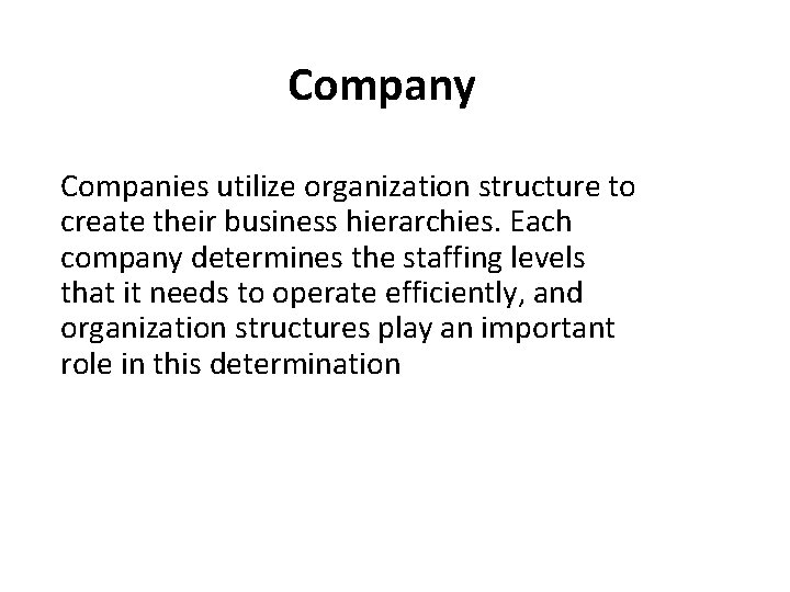 Company Companies utilize organization structure to create their business hierarchies. Each company determines the
