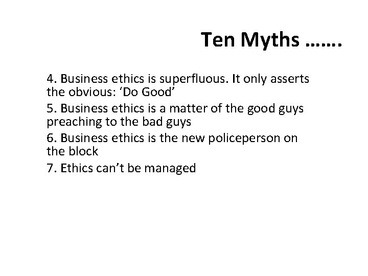 Ten Myths ……. 4. Business ethics is superfluous. It only asserts the obvious: ‘Do