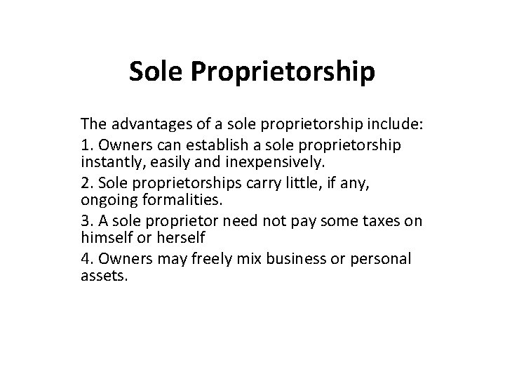 Sole Proprietorship The advantages of a sole proprietorship include: 1. Owners can establish a