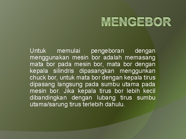 MENGEBOR Untuk memulai pengeboran dengan menggunakan mesin bor adalah memasang mata bor pada mesin