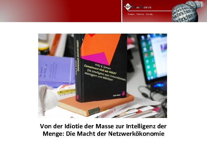 Von der Idiotie der Masse zur Intelligenz der Menge: Die Macht der Netzwerkökonomie 