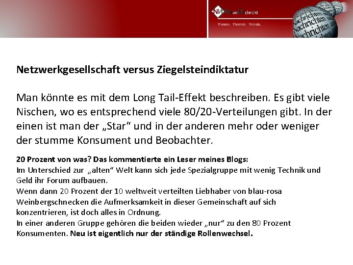 Netzwerkgesellschaft versus Ziegelsteindiktatur Man könnte es mit dem Long Tail-Effekt beschreiben. Es gibt viele Netzwerkgesellschaft versus Ziegelsteindiktatur Man könnte es mit dem Long Tail-Effekt beschreiben. Es gibt viele