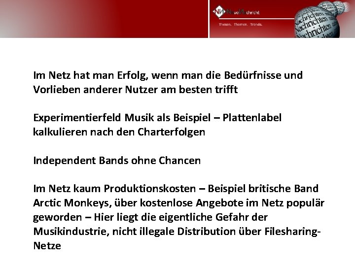 Im Netz hat man Erfolg, wenn man die Bedürfnisse und Vorlieben anderer Nutzer am Im Netz hat man Erfolg, wenn man die Bedürfnisse und Vorlieben anderer Nutzer am