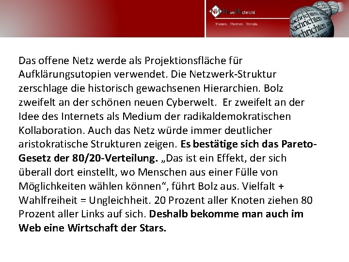 Das offene Netz werde als Projektionsfläche für Aufklärungsutopien verwendet. Die Netzwerk-Struktur zerschlage die historisch Das offene Netz werde als Projektionsfläche für Aufklärungsutopien verwendet. Die Netzwerk-Struktur zerschlage die historisch