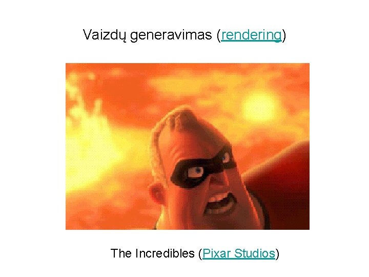 Vaizdų generavimas (rendering) The Incredibles (Pixar Studios) 
