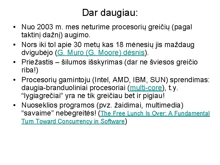 Dar daugiau: • Nuo 2003 m. mes neturime procesorių greičių (pagal taktinį dažnį) augimo.