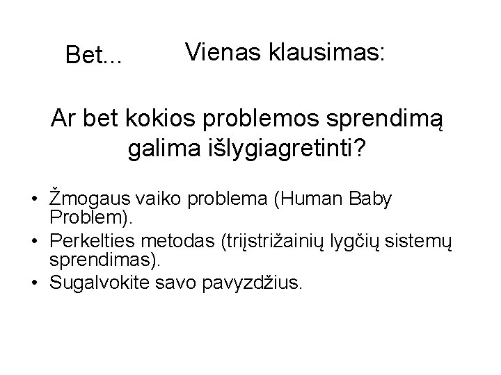 Bet. . . Vienas klausimas: Ar bet kokios problemos sprendimą galima išlygiagretinti? • Žmogaus