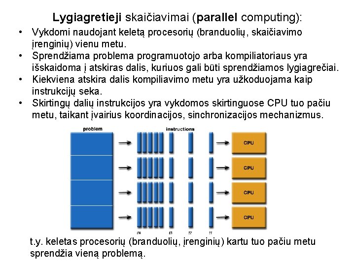 Lygiagretieji skaičiavimai (parallel computing): • Vykdomi naudojant keletą procesorių (branduolių, skaičiavimo įrenginių) vienu metu.
