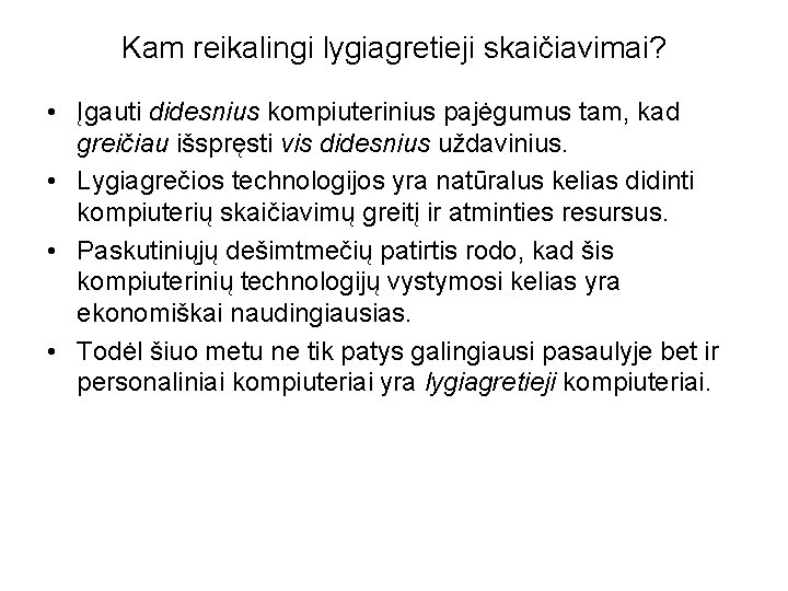 Kam reikalingi lygiagretieji skaičiavimai? • Įgauti didesnius kompiuterinius pajėgumus tam, kad greičiau išspręsti vis