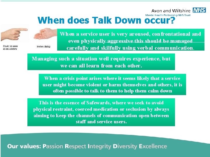 When does Talk Down occur? When a service user is very aroused, confrontational and