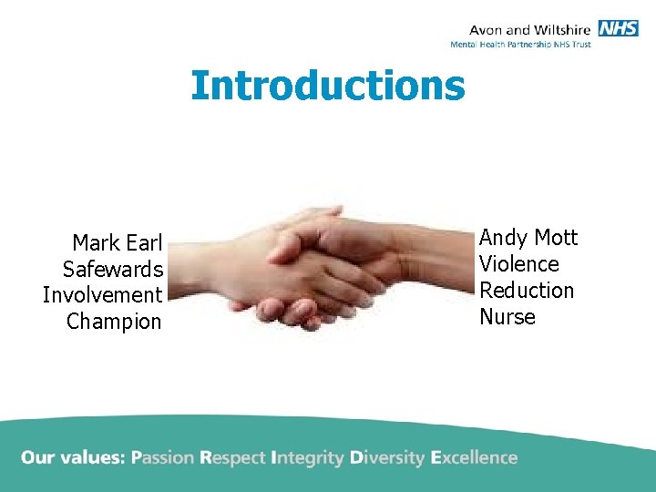 Introductions Mark Earl Safewards Involvement Champion Andy Mott Violence Reduction Nurse 