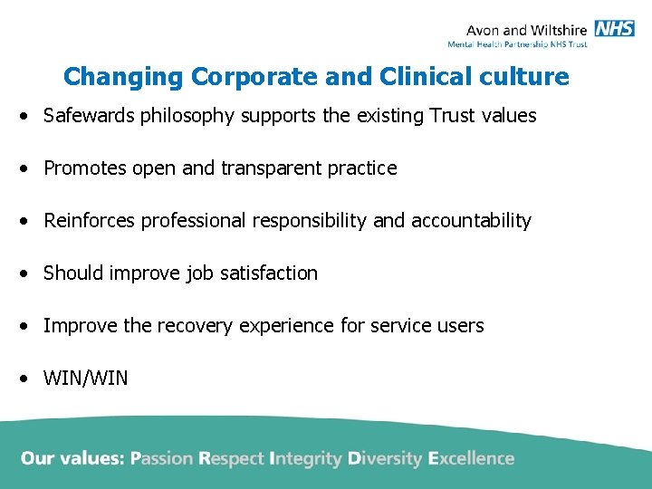 Changing Corporate and Clinical culture • Safewards philosophy supports the existing Trust values •