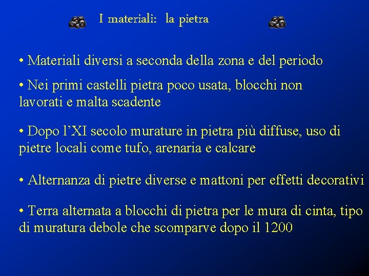 I materiali: la pietra • Materiali diversi a seconda della zona e del periodo