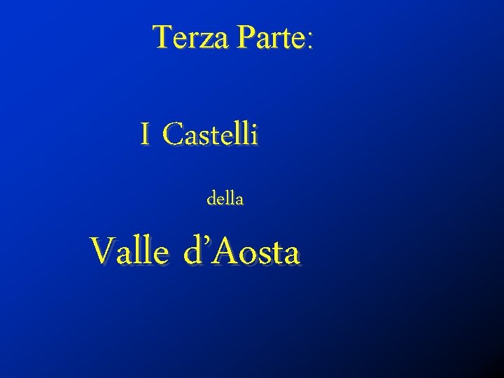 Terza Parte: I Castelli della Valle d’Aosta 