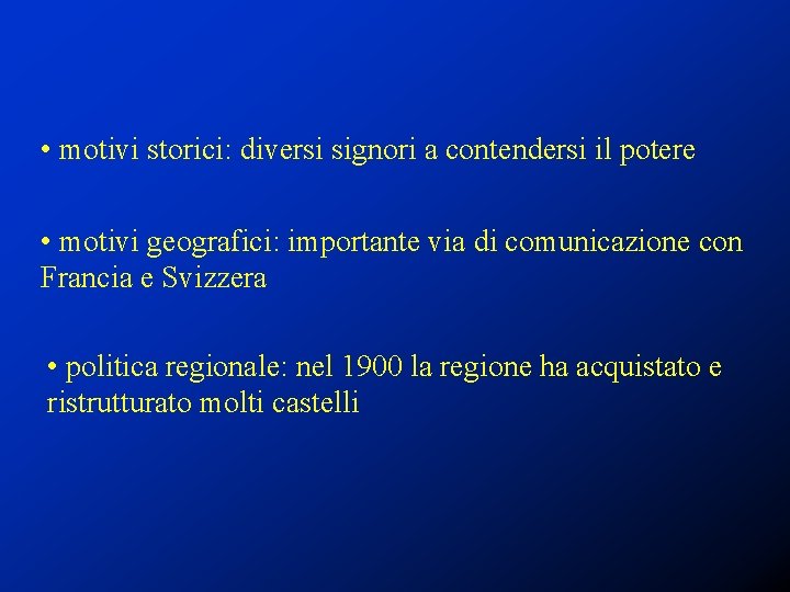  • motivi storici: diversi signori a contendersi il potere • motivi geografici: importante