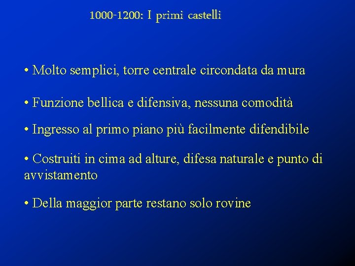 1000 -1200: I primi castelli • Molto semplici, torre centrale circondata da mura •