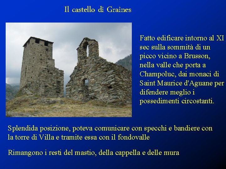 Il castello di Graines Fatto edificare intorno al XI sec sulla sommità di un